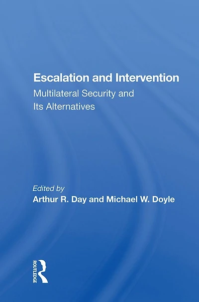 Escalation And Intervention: Multilateral Security Its Alternatives