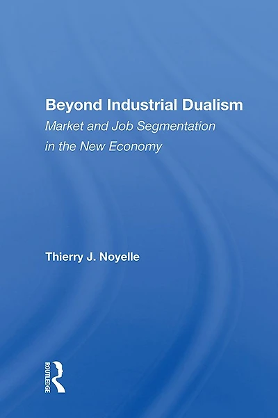 Beyond Industrial Dualism: Market and Job Segmentation the New Economy