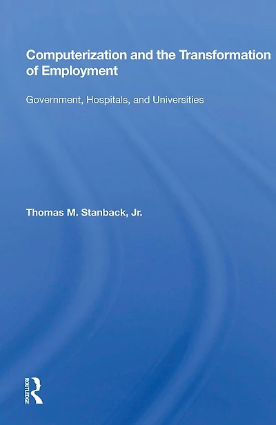 Computerization And The Transformation Of Employment: Government, Hospitals, Universities