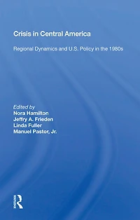 Crisis Central America: Regional Dynamics And U.s. Policy The 1980s