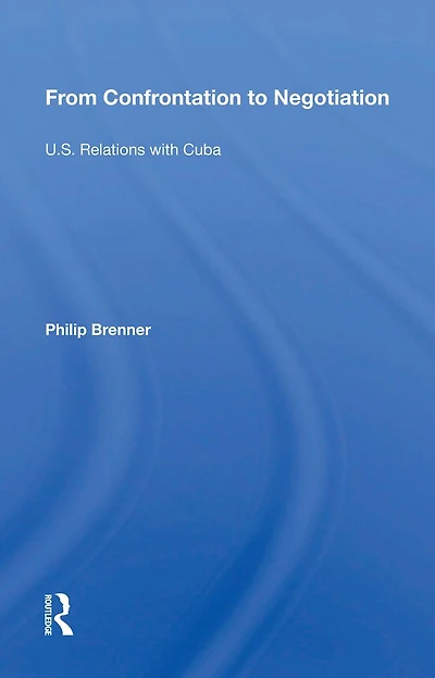 From Confrontation To Negotiation: U.s. Relations With Cuba