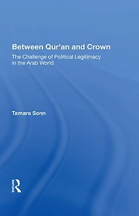 Between Qur'an And Crown: The Challenge Of Political Legitimacy Arab World