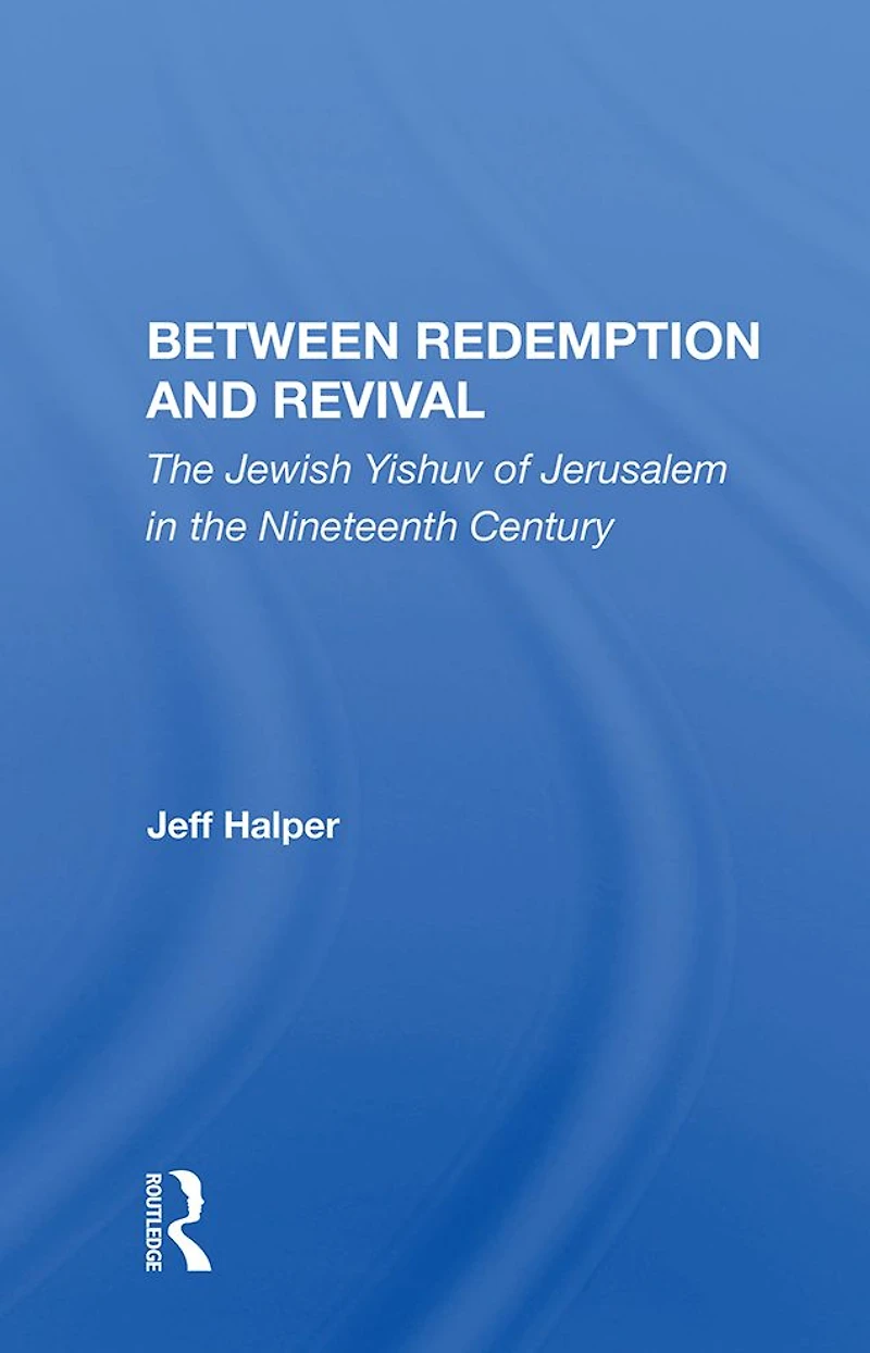 Between Redemption And Revival: The Jewish Yishuv Of Jerusalem Nineteenth Century