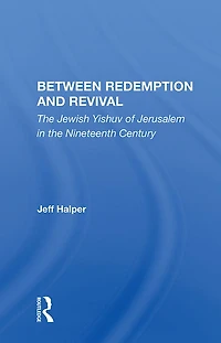 Between Redemption And Revival: The Jewish Yishuv Of Jerusalem Nineteenth Century