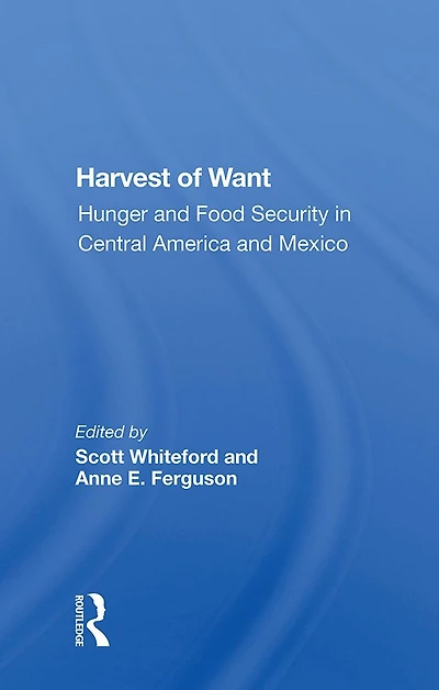 Harvest Of Want: Hunger And Food Security Central America Mexico