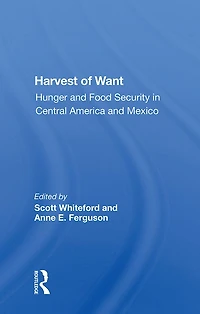 Harvest Of Want: Hunger And Food Security Central America Mexico