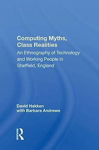 Computing Myths, Class Realities: An Ethnography Of Technology And Working People Sheffield, England