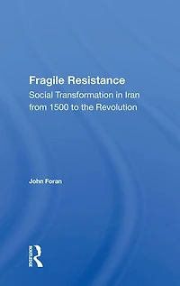 Fragile Resistance: Social Transformation Iran From 1500 To The Revolution
