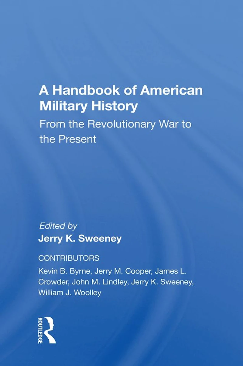 A Handbook Of American Military History: From The Revolutionary War To Present