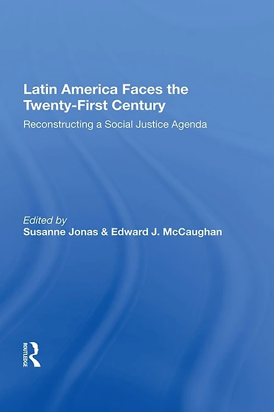 Latin America Faces The Twenty-first Century: Reconstructing A Social Justice Agenda