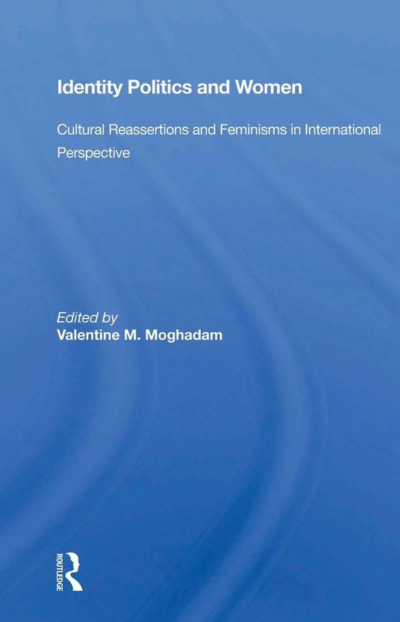 Identity Politics And Women: Cultural Reassertions Feminisms International Perspective