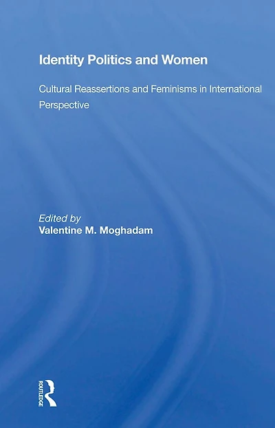 Identity Politics And Women: Cultural Reassertions Feminisms International Perspective