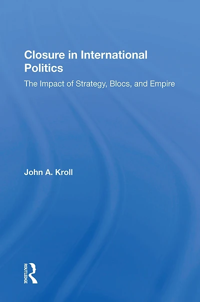 Closure International Politics: The Impact Of Strategy, Blocs, And Empire