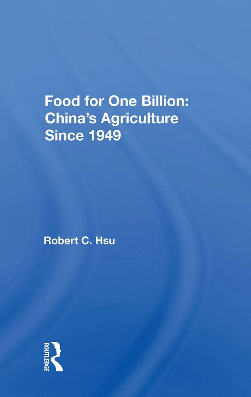 Food For One Billion: China's Agriculture Since 1949