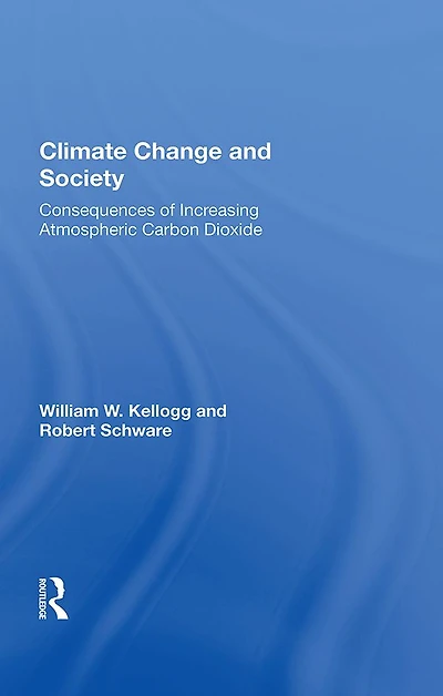 Climate Change And Society: Consequences Of Increasing Atmospheric Carbon Dioxide