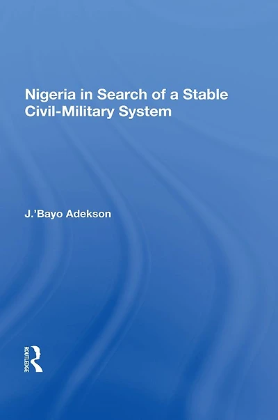 Nigeria Search Of A Stable Civil-military System