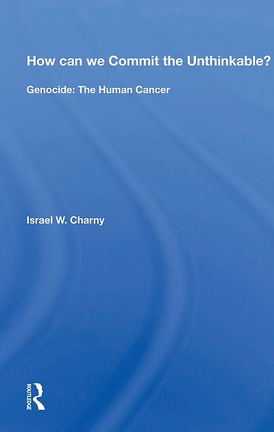 How Can We Commit The Unthinkable?: Genocide: Human Cancer