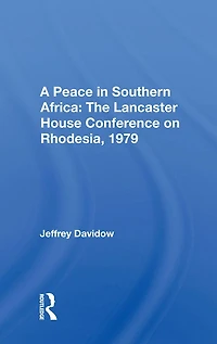A Peace Southern Africa: The Lancaster House Conference On Rhodesia, 1979