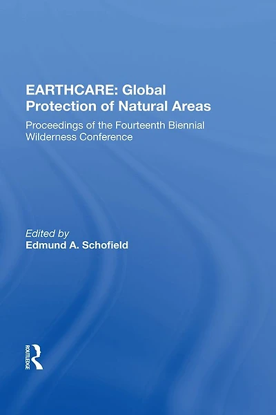 Earthcare: Global Protection Of Natural Areas: The Proceedings Fourteenth Biennial Wilderness Conference