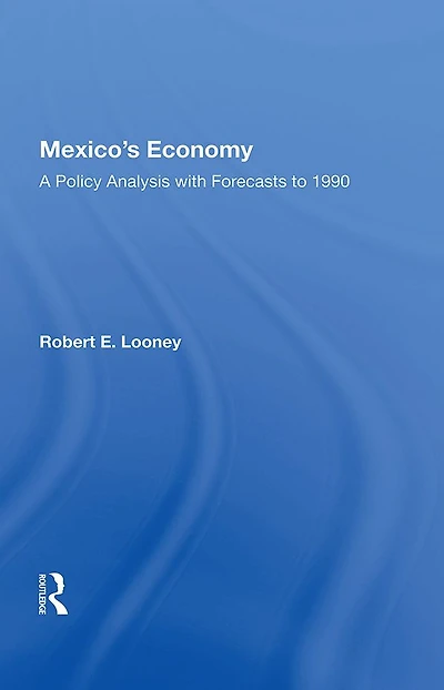 Mexico's Economy: A Policy Analysis With Forecasts To 1990
