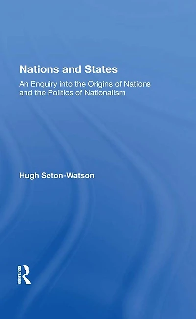 Nations And States: An Enquiry Into The Origins Of Politics Nationalism