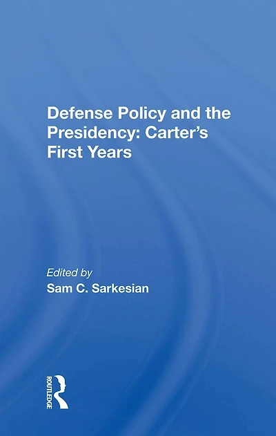 Defense Policy And The Presidency: Carter's First Years