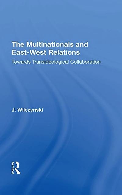 The Multinationals and East-West Relations: Towards Transideological Collaboration
