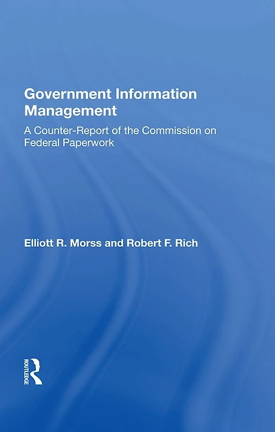 Government Information Management: A Counterreport Of The Commission On Federal Paperwork