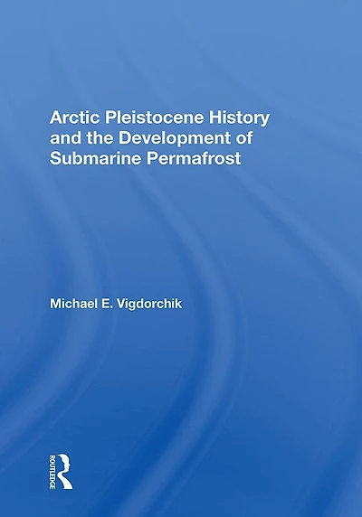 Arctic Pleistocene History And The Development Of Submarine Permafrost