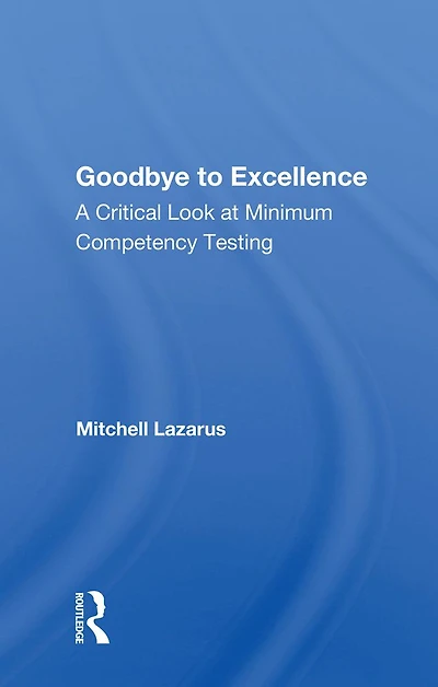 Goodbye To Excellence: A Critical Look At Minimum Competency Testing