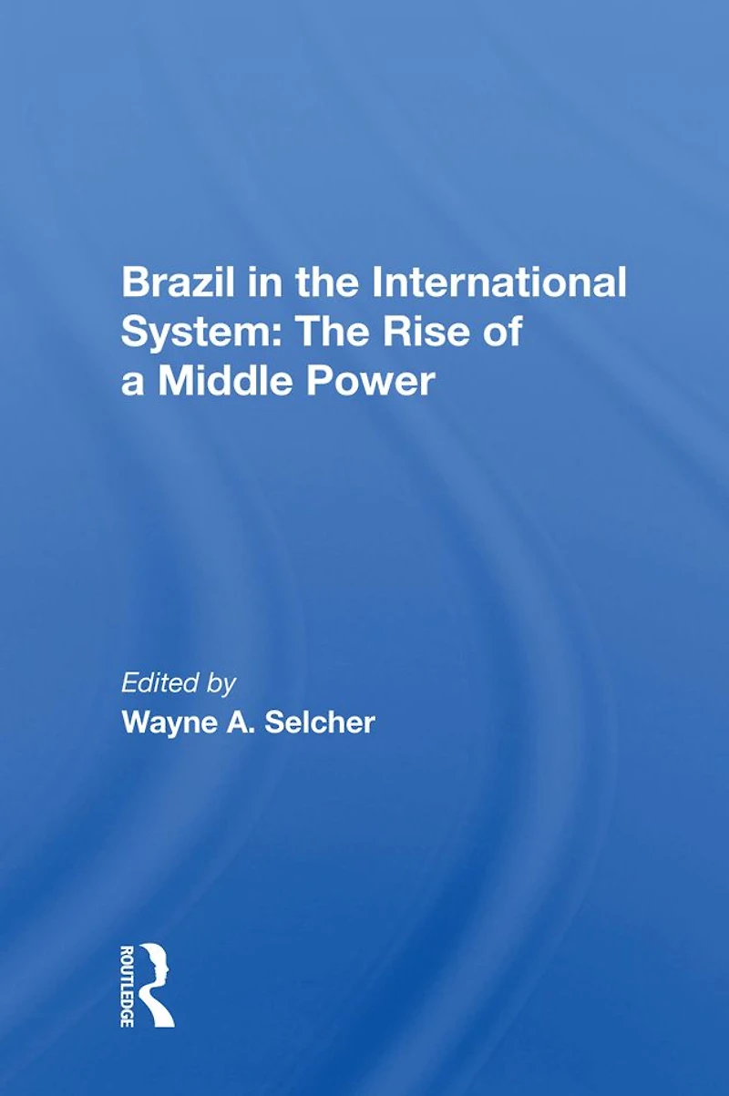 Brazil The International System: Rise Of A Middle Power