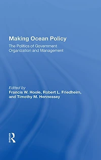 Making Ocean Policy: The Politics of Government Organization and Management