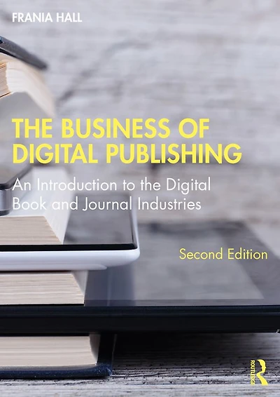the Business of Digital Publishing: An Introduction to Book and Journal Industries
