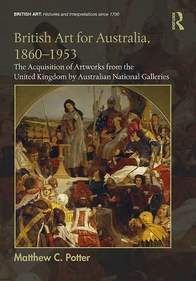 British Art for Australia, 1860-1953: the Acquisition of Artworks from United Kingdom by Australian National Galleries