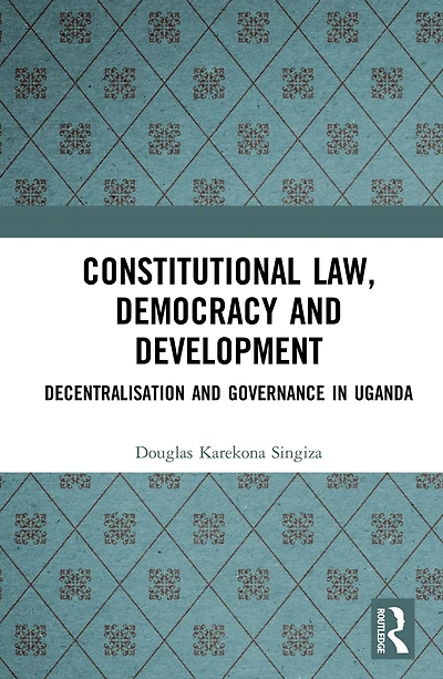 Constitutional Law, Democracy and Development: Decentralisation Governance Uganda