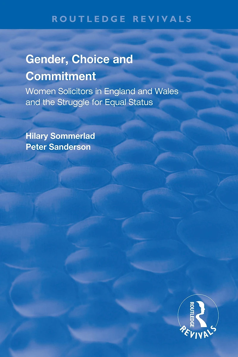 Gender, Choice and Commitment: Women Solicitors England Wales the Struggle for Equal Status