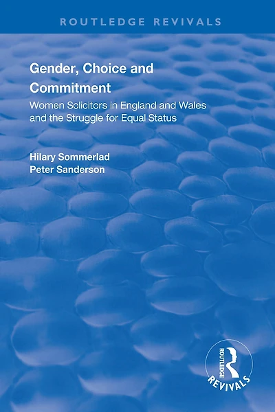 Gender, Choice and Commitment: Women Solicitors England Wales the Struggle for Equal Status