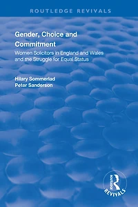Gender, Choice and Commitment: Women Solicitors England Wales the Struggle for Equal Status