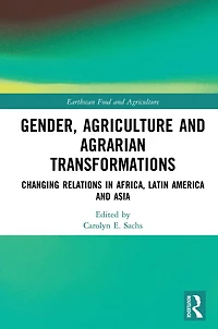 Gender, Agriculture and Agrarian Transformations: Changing Relations Africa, Latin America Asia