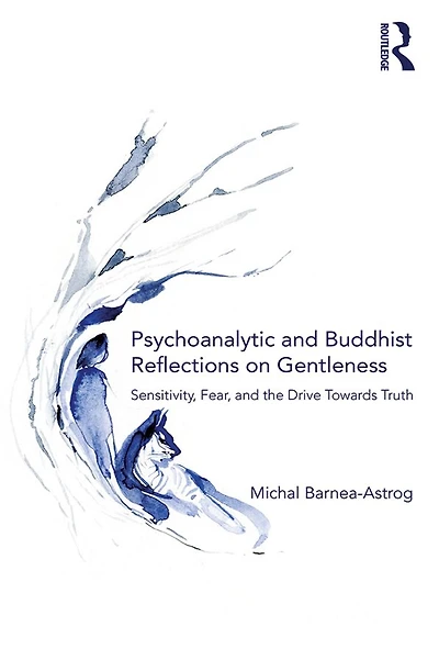 Psychoanalytic and Buddhist Reflections on Gentleness: Sensitivity, Fear the Drive Towards Truth