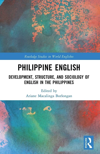 Philippine English: Development, Structure, and Sociology of English the Philippines