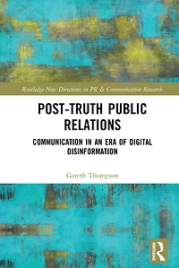 Post-Truth Public Relations: Communication an Era of Digital Disinformation
