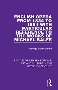 English Opera from 1834 to 1864 with Particular Reference the Works of Michael Balfe