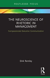 The Neuroscience of Rhetoric Management: Compassionate Executive Communication