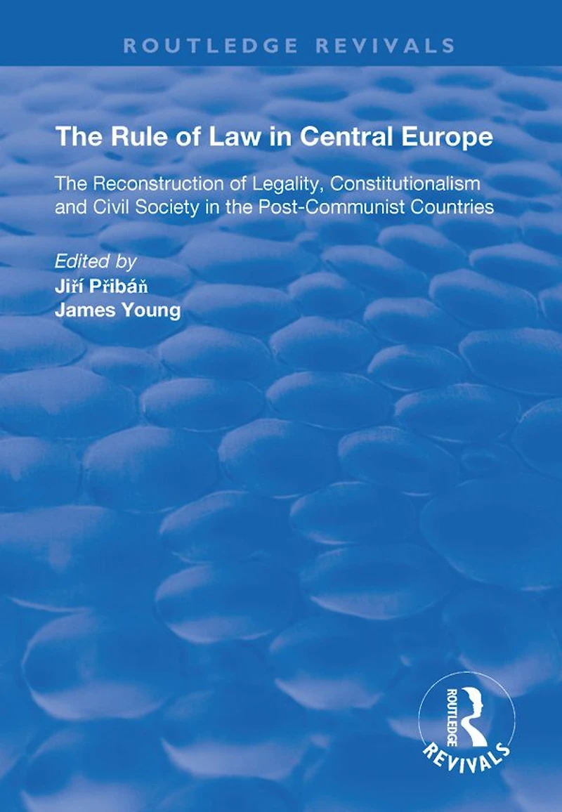 the Rule of Law Central Europe: Reconstruction Legality, Constitutionalism and Civil Society Post-Communist Countries