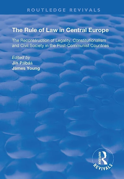 the Rule of Law Central Europe: Reconstruction Legality, Constitutionalism and Civil Society Post-Communist Countries