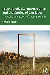 Psychoanalysis, Neuroscience and The Stories of Our Lives: Relational Roots Mental Health