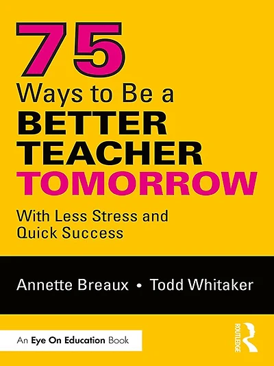 75 Ways to Be a Better Teacher Tomorrow: With Less Stress and Quick Success