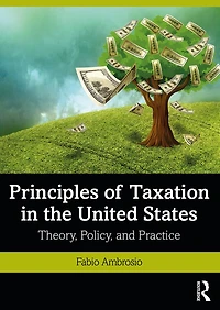 Principles of Taxation the United States: Theory, Policy, and Practice
