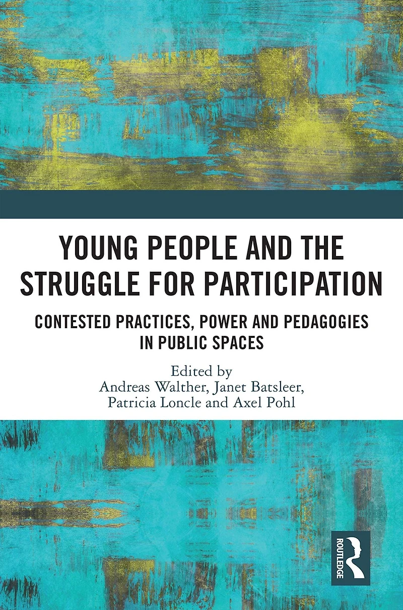 Young People and the Struggle for Participation: Contested Practices, Power Pedagogies Public Spaces